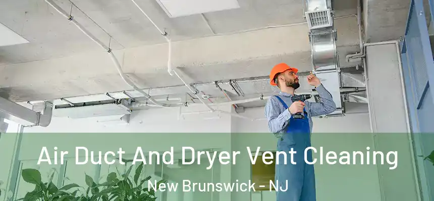  Air Duct And Dryer Vent Cleaning New Brunswick - NJ