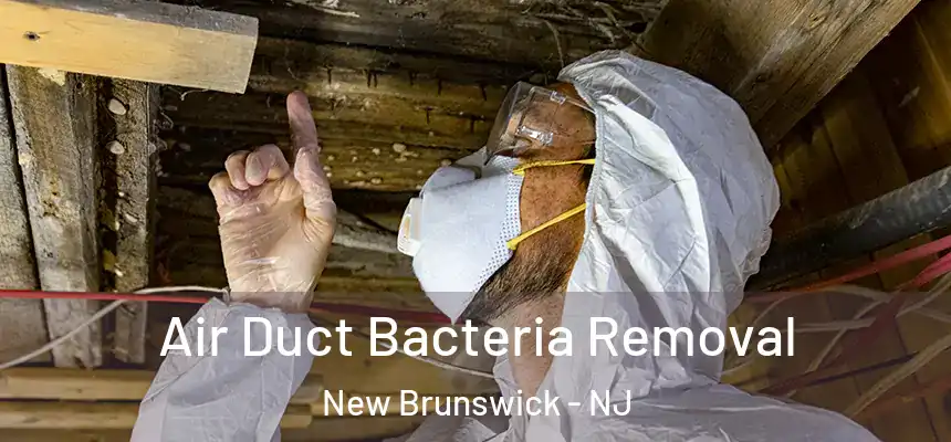 Air Duct Bacteria Removal New Brunswick - NJ