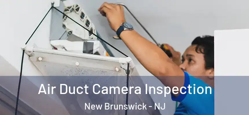 Air Duct Camera Inspection New Brunswick - NJ