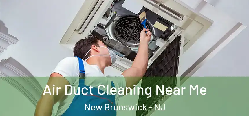  Air Duct Cleaning Near Me New Brunswick - NJ