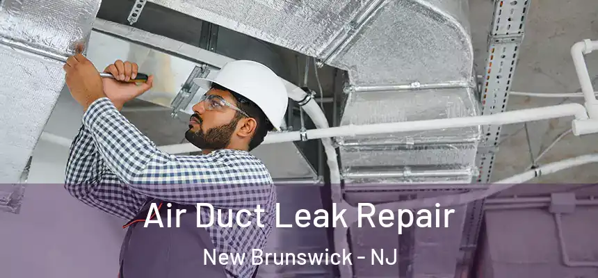  Air Duct Leak Repair New Brunswick - NJ