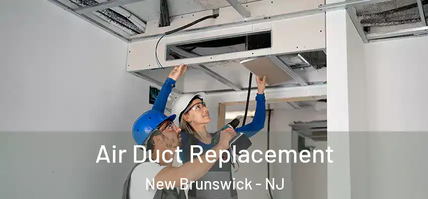 Air Duct Replacement New Brunswick - NJ