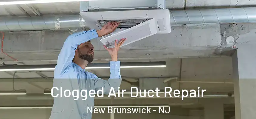  Clogged Air Duct Repair New Brunswick - NJ