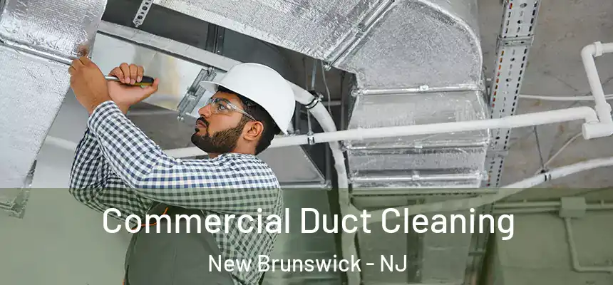 Commercial Duct Cleaning New Brunswick - NJ