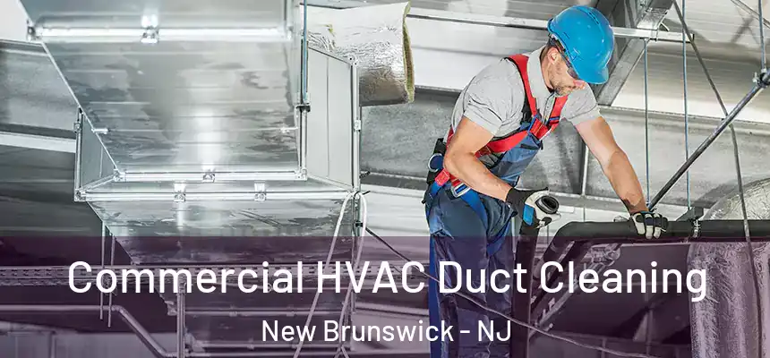  Commercial HVAC Duct Cleaning New Brunswick - NJ