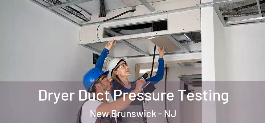 Dryer Duct Pressure Testing New Brunswick - NJ