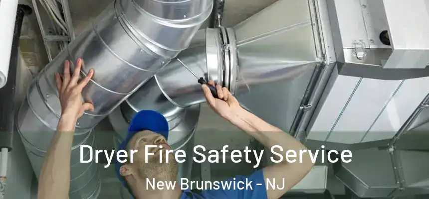 Dryer Fire Safety Service New Brunswick - NJ