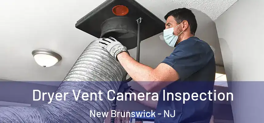  Dryer Vent Camera Inspection New Brunswick - NJ
