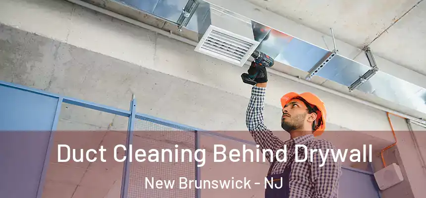  Duct Cleaning Behind Drywall New Brunswick - NJ