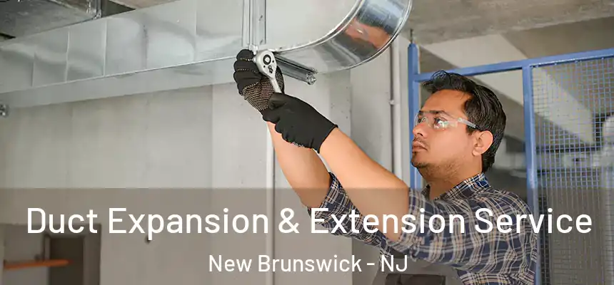 Duct Expansion & Extension Service New Brunswick - NJ