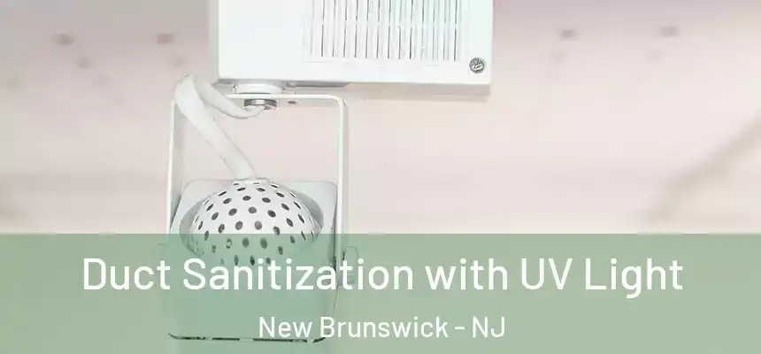  Duct Sanitization with UV Light New Brunswick - NJ
