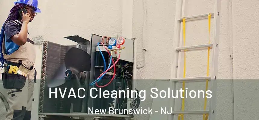 HVAC Cleaning Solutions New Brunswick - NJ