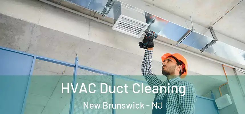  HVAC Duct Cleaning New Brunswick - NJ