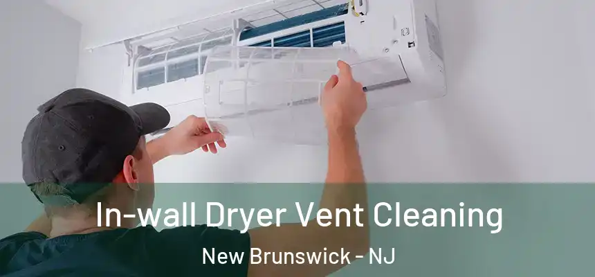 In-wall Dryer Vent Cleaning New Brunswick - NJ