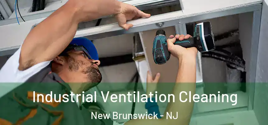 Industrial Ventilation Cleaning New Brunswick - NJ
