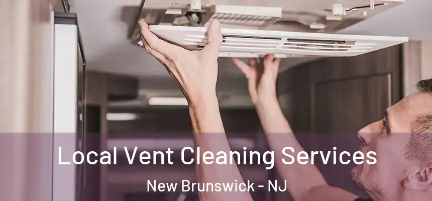 Local Vent Cleaning Services New Brunswick - NJ