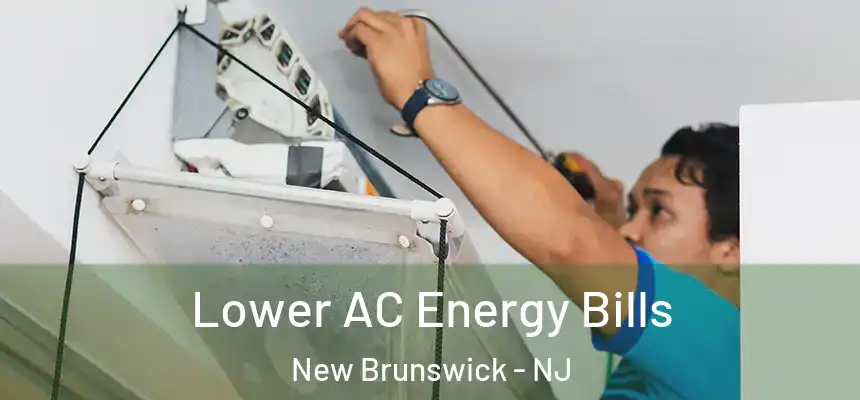  Lower AC Energy Bills New Brunswick - NJ