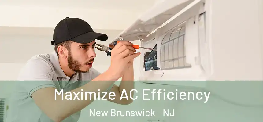 Maximize AC Efficiency New Brunswick - NJ