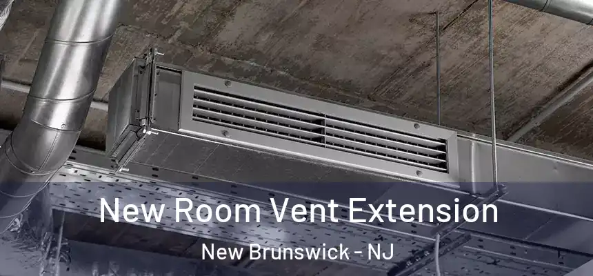  New Room Vent Extension New Brunswick - NJ