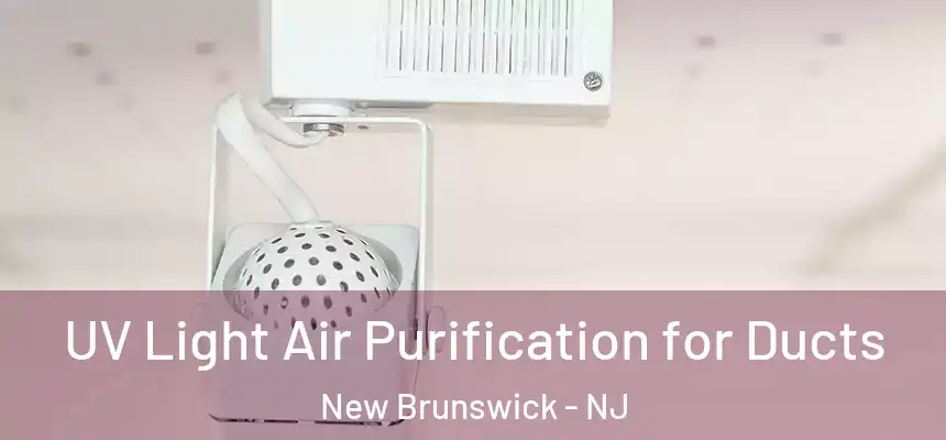  UV Light Air Purification for Ducts New Brunswick - NJ