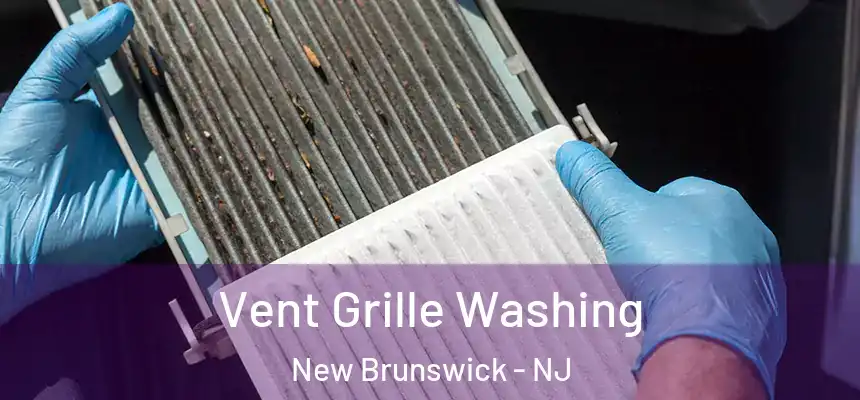 Vent Grille Washing New Brunswick - NJ