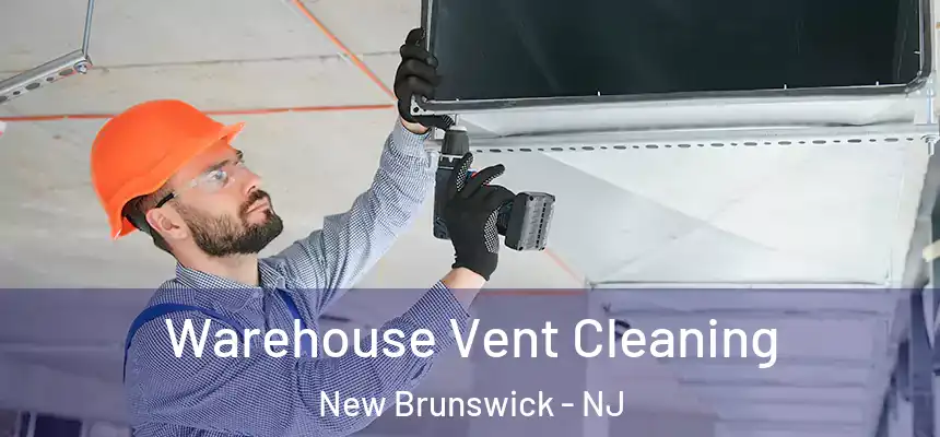Warehouse Vent Cleaning New Brunswick - NJ